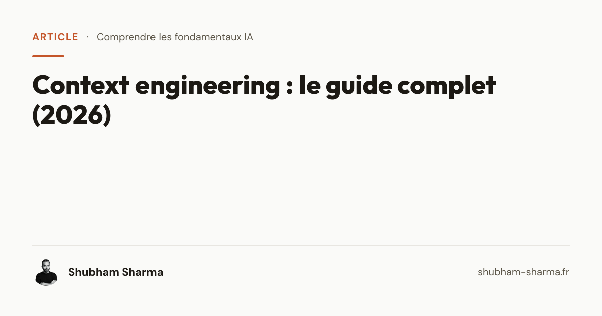 Context engineering : le guide complet (2026) — Shubham Sharma