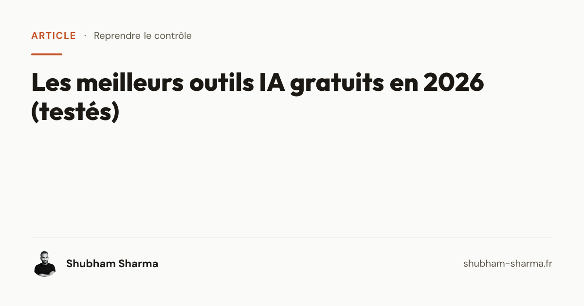 Les meilleurs outils IA gratuits en 2026 (testés) — Shubham Sharma